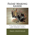 Float Making Guide: Tips and techniques for making your own fishing floats - Paperback