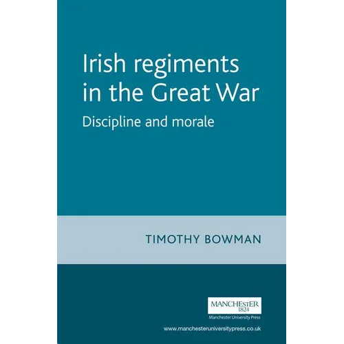 The Irish Regiments in the Great War: Discipline and Morale