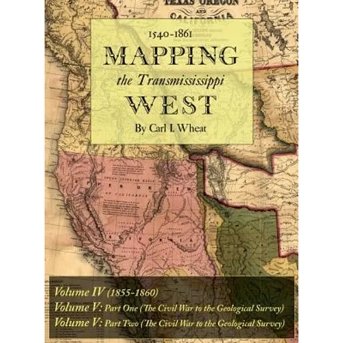 Mapping the Transmississippi West 1540-1861: Volumes Four through Six Bound in One