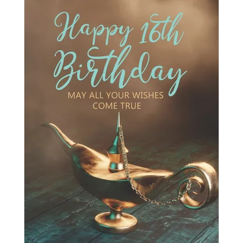 Happy 16th Birthday: May All Your Wishes Come True - Paperback