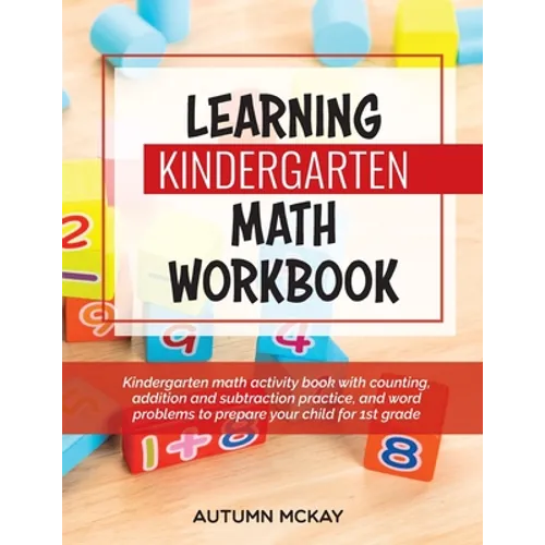 Learning Kindergarten Math Workbook: Kindergarten math activity book with counting, addition and subtraction practice, and word problems to prepare yo - Paperback