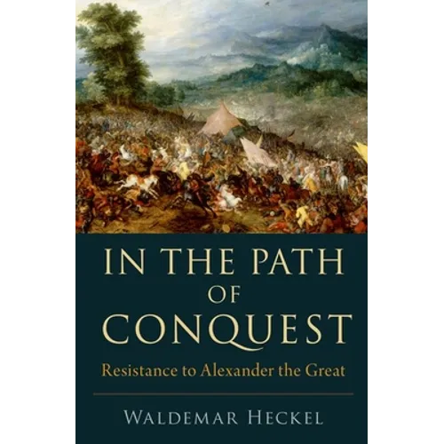 In the Path of Conquest: Resistance to Alexander the Great