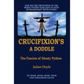 Crucifixion's A Doddle: The Passion of Monty Python - Paperback