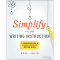 Simplify Your Writing Instruction: A Framework for a Student-Centered Writing Block - Paperback