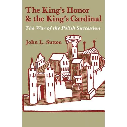 The King's Honor and the King's Cardinal: The War of the Polish Succession