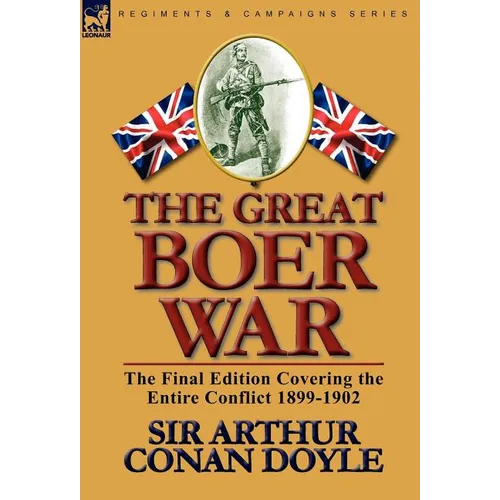 The Great Boer War: The Final Edition Covering the Entire Conflict 1899-1902