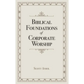 Biblical Foundations of Corporate Worship - Paperback