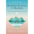 Blessings, Beaches, & Bluebirds: Summer Devotionals Inspired by God's Creation - Paperback