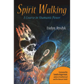 Spirit Walking: A Course in Shamanic Power - Paperback