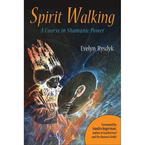 Spirit Walking: A Course in Shamanic Power - Paperback