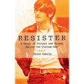 Resister: A Story of Protest and Prison During the Vietnam War