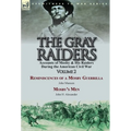 The Gray Raiders-Volume 2: Accounts of Mosby & His Raiders During the American Civil War-Reminiscences of a Mosby Guerrilla by John Munson & Mosby's M