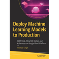 Deploy Machine Learning Models to Production: With Flask, Streamlit, Docker, and Kubernetes on Google Cloud Platform - Paperback