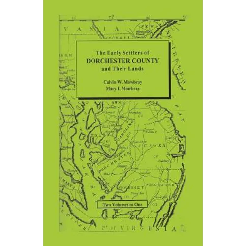 Early Settlers of Dorchester County and Their Lands