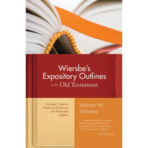 Wiersbe's Expository Outlines on the Old Testament: Strategic Chapters Outlined, Explained, and Practically Applied - Hardcover