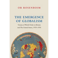 The Emergence of Globalism: Visions of World Order in Britain and the United States, 1939-1950