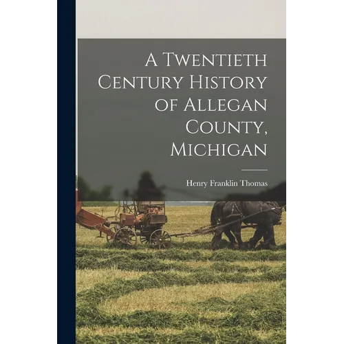 A Twentieth Century History of Allegan County, Michigan