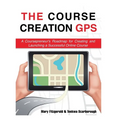 The Course Creation GPS: A Coursepreneur's Roadmap for Creating and Launching a Successful Online Course - Paperback