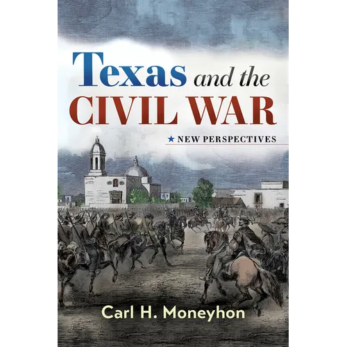Texas and the Civil War: New Perspectives Volume 4