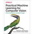 Practical Machine Learning for Computer Vision: End-To-End Machine Learning for Images - Paperback