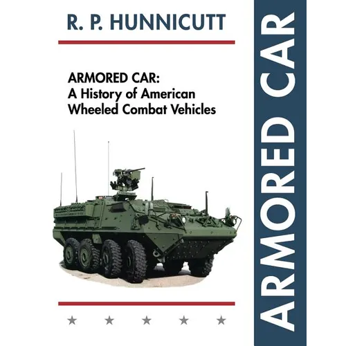 Armored Car: A History of American Wheeled Combat Vehicles