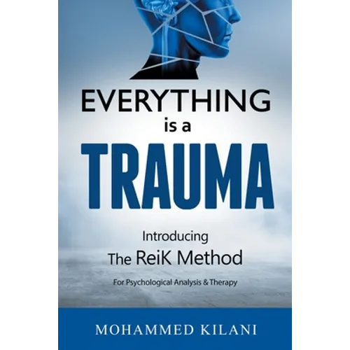 Everything Is a Trauma: Introducing the Reik Method (c) Volume 1 - Paperback
