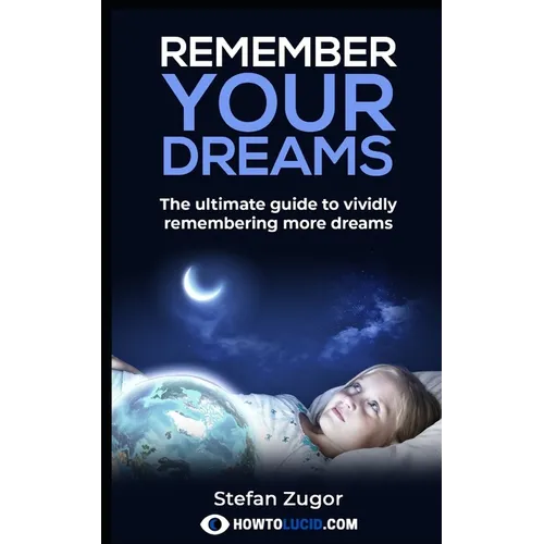 Remember Your Dreams: The ultimate guide to vividly remembering more dreams - Paperback
