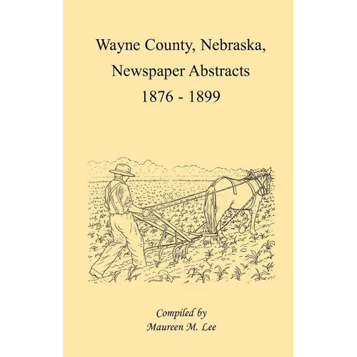 Wayne County, Nebraska Newspaper Abstracts, 1876-1899