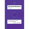 The Visual Elements--Design: A Handbook for Communicating Science and Engineering - Paperback