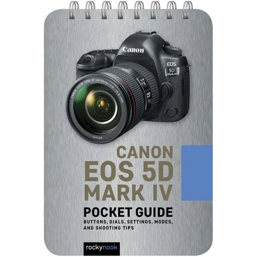 Canon EOS 5d Mark IV: Pocket Guide: Buttons, Dials, Settings, Modes, and Shooting Tips - Spiral