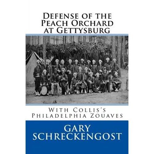 Defense of the Peach Orchard at Gettysburg: With Collis's Philadelphia Zouaves