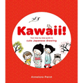 Kawaii!: Your Step-By-Step Guide to Cute Japanese Drawing - Paperback