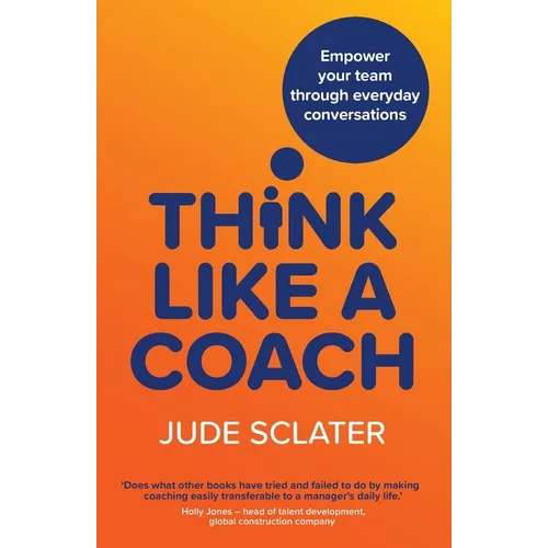 Think Like a Coach: Empower your team through everyday conversations - Paperback