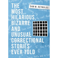 The Most Hilarious, Bizarre and Unusual Correctional Stories Ever Told - Paperback