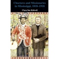 Choctaws and Missionaries in Mississippi, 1818-1918
