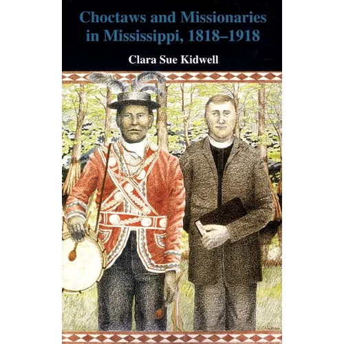 Choctaws and Missionaries in Mississippi, 1818-1918