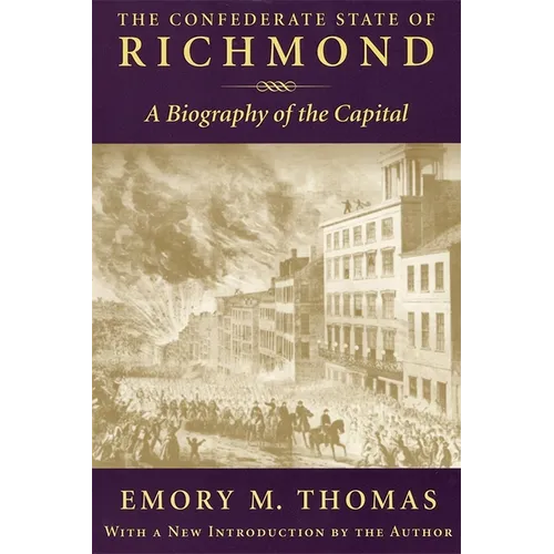 Confederate State of Richmond: A Biography of the Capital