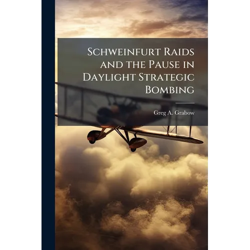 Schweinfurt Raids and the Pause in Daylight Strategic Bombing