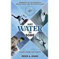 Just Water to Some: Tales from the Dript - Hardcover