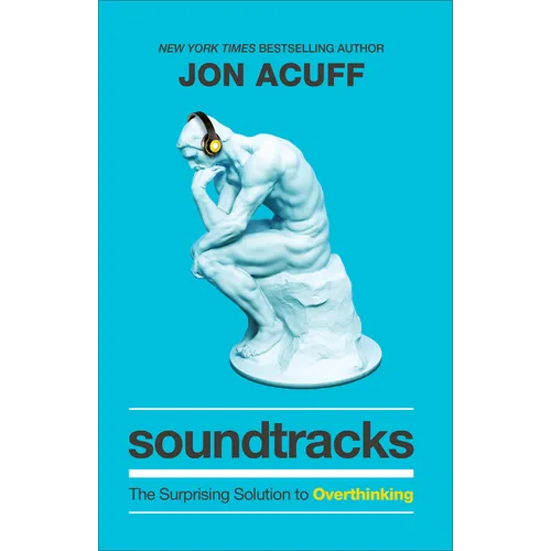 Soundtracks: The Surprising Solution to Overthinking - Hardcover