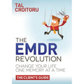 The Emdr Revolution: Change Your Life One Memory at a Time (the Client's Guide) - Paperback
