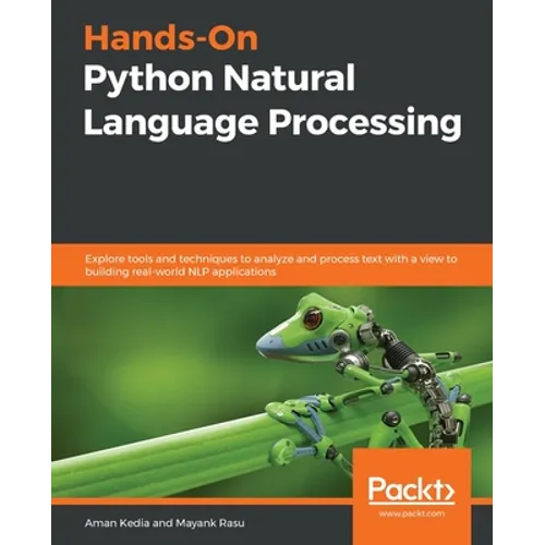 Hands-On Python Natural Language Processing: Explore tools and techniques to analyze and process text with a view to building real-world NLP applicati - Paperback