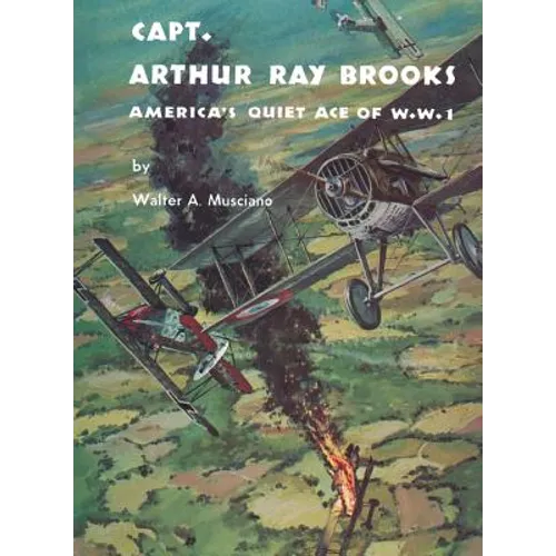 Captain Arthur Ray Brooks: America's Quiet Ace of World War I