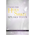 7 Ways the Holy Spirit Speaks to Us: A Complete Guide to Hearing God - Paperback