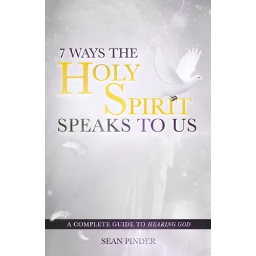 7 Ways the Holy Spirit Speaks to Us: A Complete Guide to Hearing God - Paperback