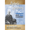 Pathetic Symphony: A Biographical Novel about Tchaikovsky - Paperback