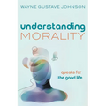 Understanding Morality: Quests for the Good Life - Hardcover