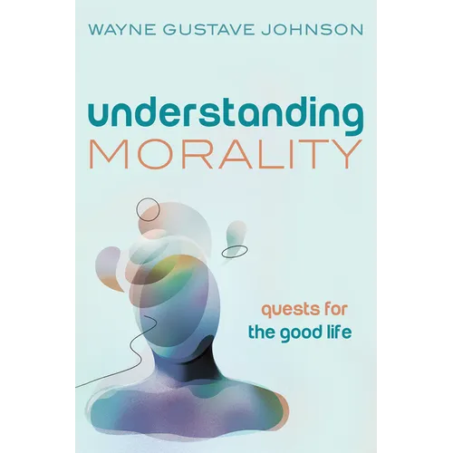 Understanding Morality: Quests for the Good Life - Hardcover