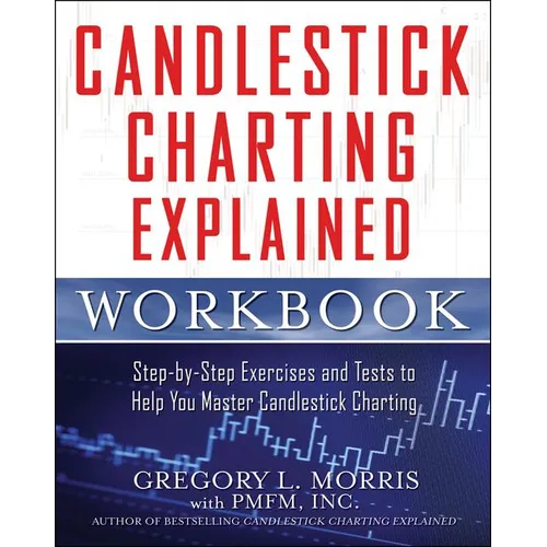 Candlestick Charting Explained Workbook: Step-By-Step Exercises and Tests to Help You Master Candlestick Charting - Paperback