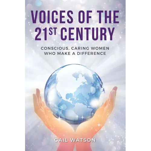 Voices of the 21st Century: Conscious, Caring Women Who Make a Difference - Paperback